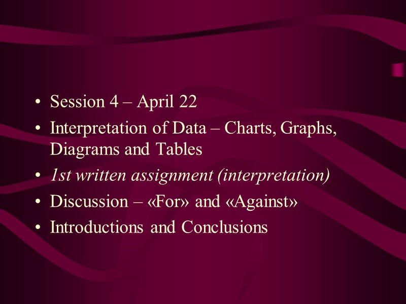 Session 4 – April 22 Interpretation of Data – Charts, Graphs, Diagrams and Tables